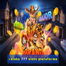 rainha 777 slots plataforma